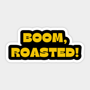 Boom, Roasted! Sticker